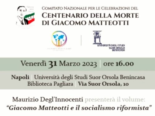 Venerdì 31 Marzo 2023 alle 16:00 a Napoli presentazione del volume “Giacomo Matteotti e il socialismo riformista” di Maurizio Degl’Innocenti